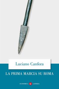 La prima marcia su Roma - Luciano Canfora - Libro Laterza 2009, Economica Laterza | Libraccio.it