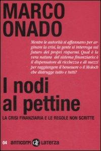 I nodi al pettine. La crisi finanziaria e le regole non scritte - Marco Onado - Libro Laterza 2009, Anticorpi | Libraccio.it