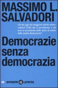 Democrazie senza democrazia - Massimo L. Salvadori - Libro Laterza 2009, Anticorpi | Libraccio.it
