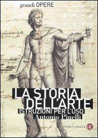 La storia dell'arte. Istruzioni per l'uso - Antonio Pinelli - Libro Laterza 2009, Grandi opere | Libraccio.it