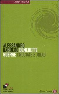 Benedette guerre. Crociate e jihad - Alessandro Barbero - Libro Laterza 2009, Saggi tascabili Laterza | Libraccio.it
