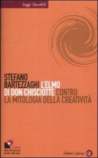 L' elmo di Don Chisciotte. Contro la mitologia della creatività - Stefano Bartezzaghi - Libro Laterza 2009, Saggi tascabili Laterza | Libraccio.it