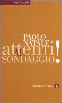 Attenti al sondaggio! - Paolo Natale - Libro Laterza 2009, Saggi tascabili Laterza | Libraccio.it