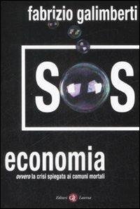 SOS economia. Ovvero la crisi spiegata ai comuni mortali - Fabrizio Galimberti - Libro Laterza 2009, I Robinson. Letture | Libraccio.it