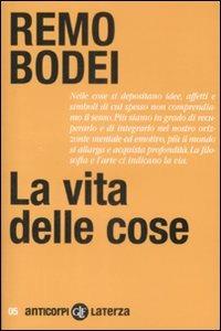 La vita delle cose - Remo Bodei - Libro Laterza 2009, Anticorpi | Libraccio.it