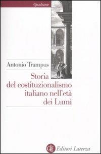 Storia del costituzionalismo italiano nell'età dei lumi - Antonio Trampus - Libro Laterza 2009, Quadrante Laterza | Libraccio.it