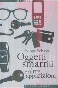 Oggetti smarriti e altre apparizioni - Beppe Sebaste - Libro Laterza 2009, Contromano | Libraccio.it