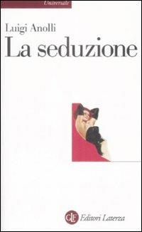 La seduzione - Luigi Anolli - Libro Laterza 2009, Universale Laterza | Libraccio.it