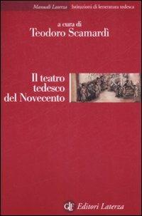 Il teatro tedesco del Novecento  - Libro Laterza 2009, Manuali Laterza | Libraccio.it