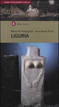 Liguria - M. Pia Rossignani, Anna M. Rossi - Libro Laterza 2009, Guide archeologiche Laterza | Libraccio.it