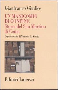 Un manicomio di confine. Storia del San Martino di Como - Gianfranco Giudice - Libro Laterza 2009, Storia della medicina e della sanità | Libraccio.it