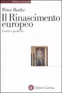 Il Rinascimento europeo. Centri e periferie - Peter Burke - Libro Laterza 2009, Biblioteca universale Laterza | Libraccio.it