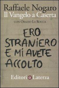Ero straniero e mi avete accolto. Il Vangelo a Caserta - Raffaele Nogaro, Orazio La Rocca - Libro Laterza 2009, I Robinson. Letture | Libraccio.it