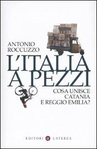 L' Italia a pezzi. Cosa unisce Catania e Reggio Emilia? - Antonio Roccuzzo - Libro Laterza 2009, I Robinson. Letture | Libraccio.it