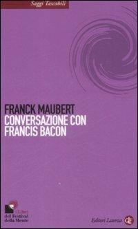 Conversazione con Francis Bacon - Franck Maubert - Libro Laterza 2009, Saggi tascabili Laterza | Libraccio.it