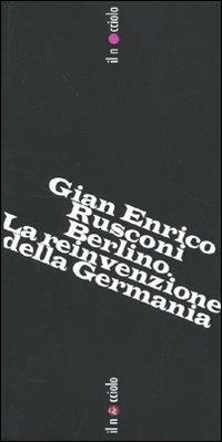 Berlino. La reinvenzione della Germania - Gian Enrico Rusconi - Libro Laterza 2009, Il nocciolo | Libraccio.it