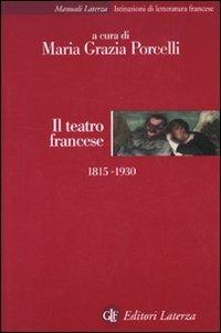 Il teatro francese 1815-1930  - Libro Laterza 2009, Manuali Laterza | Libraccio.it