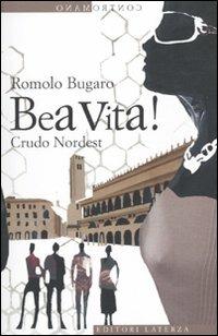 Bea vita! Crudo Nordest - Romolo Bugaro - Libro Laterza 2010, Contromano | Libraccio.it