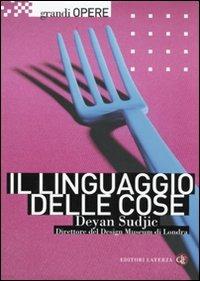 Il linguaggio delle cose - Deyan Sudjic - Libro Laterza 2009, Grandi opere | Libraccio.it