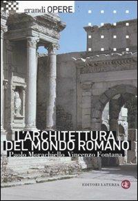 L' architettura del mondo romano - Paolo Morachiello, Vincenzo Fontana - Libro Laterza 2009, Grandi opere | Libraccio.it