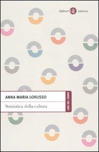 Semiotica della cultura - Anna Maria Lorusso - Libro Laterza 2010, Libri del tempo | Libraccio.it