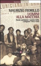 Uomini alla macchia. Bande partigiane e guerra civile. Lunigiana 1943-1945