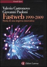 Fastweb 1999-2009. Storia di una impresa innovativa - Valerio Castronovo, Giovanni Paoloni - Libro Laterza 2009, Grandi opere | Libraccio.it
