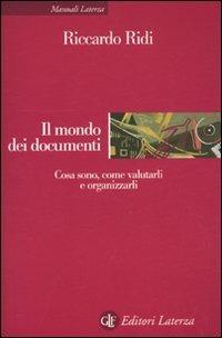 Il mondo dei documenti. Cosa sono, come valutarli e organizzarli - Riccardo Ridi - Libro Laterza 2010, Manuali Laterza | Libraccio.it
