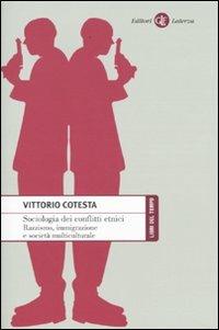 Sociologia dei conflitti etnici. Razzismo, immigrazione e società multiculturale - Vittorio Cotesta - Libro Laterza 2009, Libri del tempo | Libraccio.it