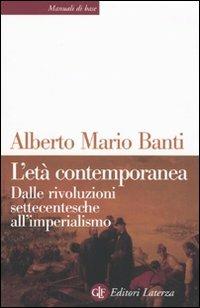 L'età contemporanea. Dalle rivoluzioni settecentesche all'imperialismo - Alberto Mario Banti - Libro Laterza 2009, Manuali di base | Libraccio.it