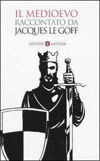 Il Medioevo raccontato da Jacques Le Goff - Jacques Le Goff - Libro Laterza 2009, I Robinson. Letture | Libraccio.it