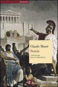 Pericle. L'inventore della democrazia - Claude Mossé - Libro Laterza 2009, Economica Laterza | Libraccio.it