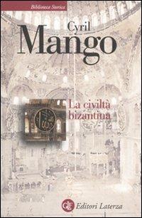La civiltà bizantina - Cyril Mango - Libro Laterza 2009, Biblioteca storica Laterza | Libraccio.it