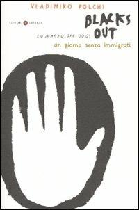 Blacks out. 20 marzo, ore 00.01. Un giorno senza immigrati - Vladimiro Polchi - Libro Laterza 2010, I Robinson. Letture | Libraccio.it