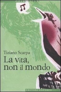 La vita, non il mondo - Tiziano Scarpa - Libro Laterza 2010, Contromano | Libraccio.it
