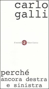 Perché ancora destra e sinistra - Carlo Galli - Libro Laterza 2010, Il nocciolo | Libraccio.it