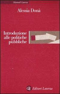 Introduzione alle politiche pubbliche - Alessia Donà - Libro Laterza 2010, Manuali Laterza | Libraccio.it
