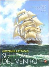 Sulle ali del vento. Storia e avventura della navigazione a vela