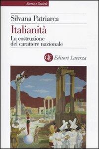Italianità. La costruzione del carattere nazionale - Silvana Patriarca - Libro Laterza 2010, Storia e società | Libraccio.it