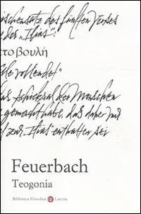 Teogonia secondo le fonti dell'antichità classica, ebraica e cristiana - Ludwig Feuerbach - Libro Laterza 2010, Biblioteca filosofica Laterza | Libraccio.it