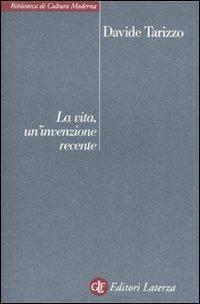 La vita, un'invenzione recente - Davide Tarizzo - Libro Laterza 2010, Biblioteca di cultura moderna | Libraccio.it