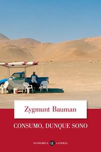 Consumo, dunque sono - Zygmunt Bauman - Libro Laterza 2010, Economica Laterza | Libraccio.it