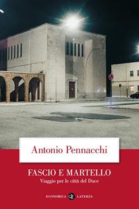 Fascio e martello. Viaggio per le città del duce - Antonio Pennacchi - Libro Laterza 2010, Economica Laterza | Libraccio.it