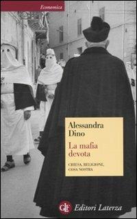 La mafia devota. Chiesa, religione, Cosa Nostra - Alessandra Dino - Libro Laterza 2010, Economica Laterza | Libraccio.it