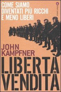 Libertà in vendita. Come siamo diventati più ricchi e meno liberi - John Kampfner - Libro Laterza 2010, I Robinson. Letture | Libraccio.it