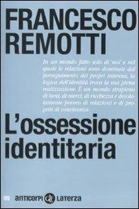 L' ossessione identitaria - Francesco Remotti - Libro Laterza 2010, Anticorpi | Libraccio.it