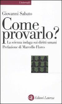 Come provarlo? La scienza indaga sui diritti umani - Giovanni Sabato - Libro Laterza 2010, Universale Laterza | Libraccio.it