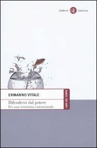 Difendersi dal potere. Per una resistenza costituzionale - Ermanno Vitale - Libro Laterza 2010, Libri del tempo | Libraccio.it