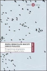 L' esperienza migratoria. Immigrati e rifugiati in Italia - Maria Immacolata Macioti, Enrico Pugliese - Libro Laterza 2010, Libri del tempo | Libraccio.it