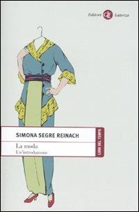 La moda. Un'introduzione - Simona Segre Reinach - Libro Laterza 2010, Libri del tempo | Libraccio.it